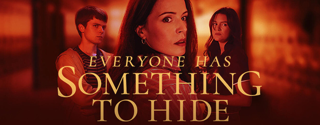 A dramatic promotional poster featuring Sam Ashe Arnold as Noah Watters, a young man, Emily Alatalo as Kathy Watters, a woman and Tori Barban as Maddie, a young woman positioned against a dark, blurred, red-lit background. All three subjects have serious, guarded expressions. The text "EVERYONE HAS SOMETHING TO HIDE" is prominently displayed in gold, serif lettering across the lower center of the image.