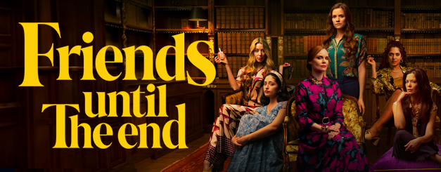 A group of six women, Liz Fenning as Amey, Stephanie Saji as Kersten, Sarah Malfara as Jules, Nemma Adeni as Taryn, Nemma Adeni as Taryn and Stephanie Saji as Kersten in stylish attire pose in a dimly lit, wood-paneled library filled with bookshelves, with the large yellow text "Friends until The end" overlaid on the left side of the frame.